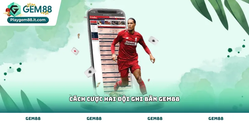 Hướng dẫn cách cược hai đội ghi bàn Gem88 theo diễn biến trận đấu