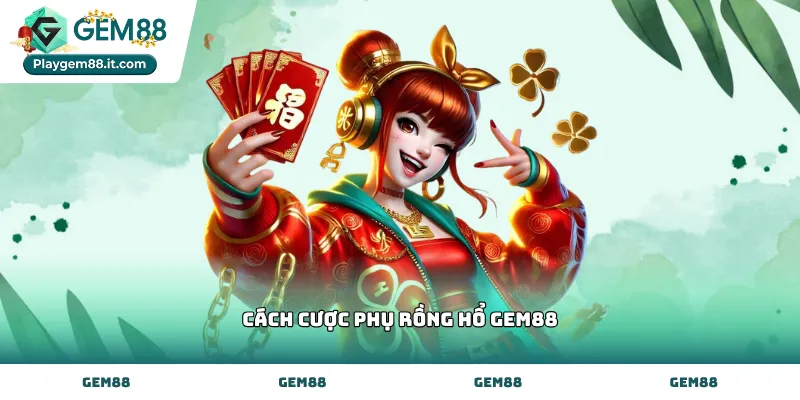 Các loại hình cách cược phụ rồng hổ Gem88 phổ biến hiện nay