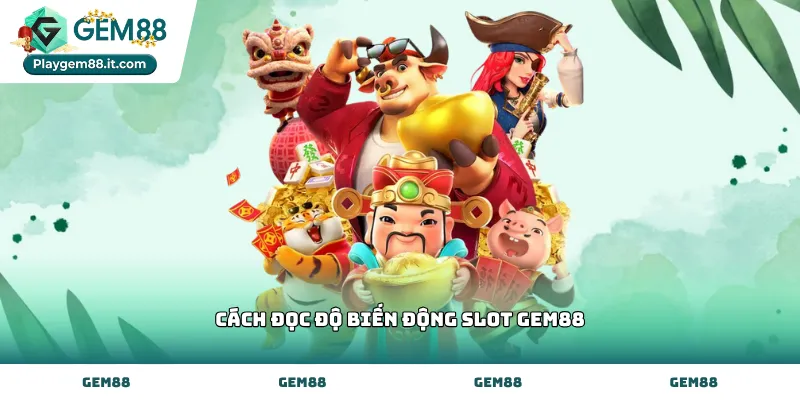Cách đọc độ biến động slot Gem88 khi tham gia quay hũ