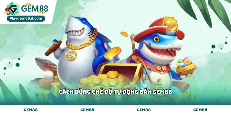 Thiết lập cách dùng chế độ tự động bắn Gem88 chuẩn xác
