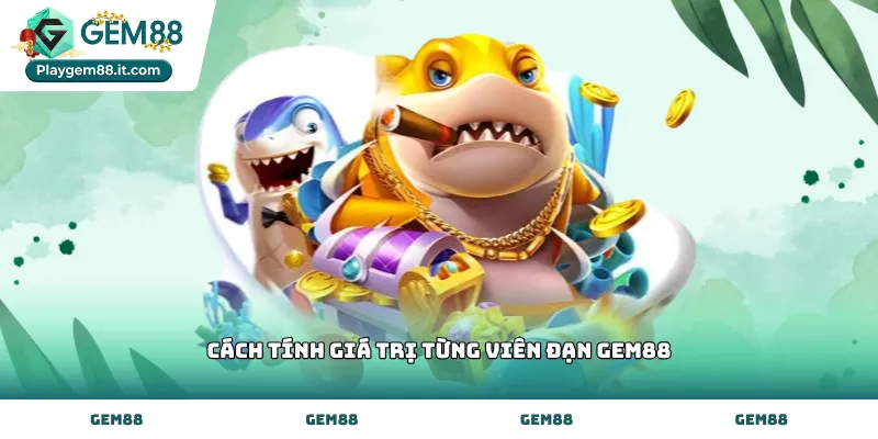 Áp dụng cách tính giá trị từng viên đạn Gem88 hiệu quả