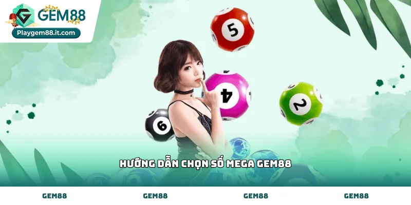 Các bước thực hiện hướng dẫn chọn số mega Gem88 chuẩn