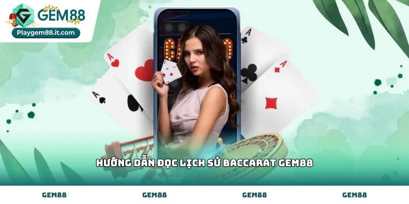 Các bước thực hiện hướng dẫn đọc lịch sử baccarat Gem88 chi tiết
