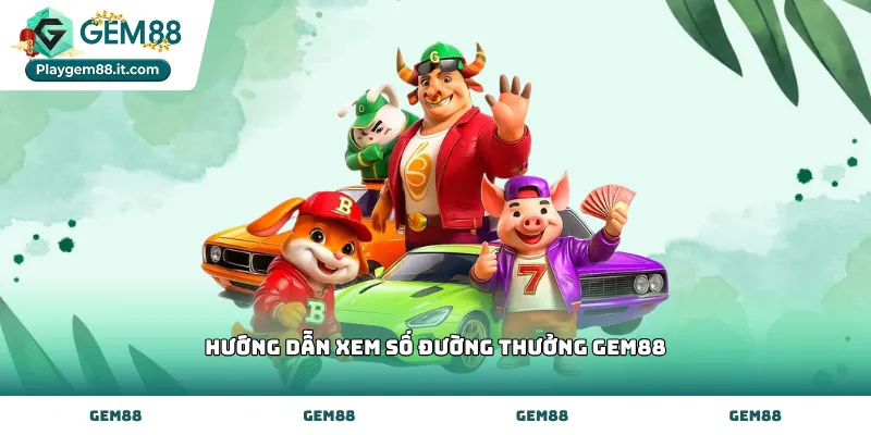 Thực hiện hướng dẫn xem số đường thưởng Gem88 chính xác
