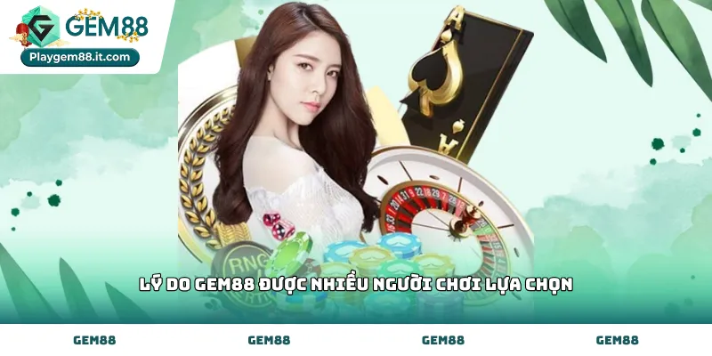 Lý do GEM88 được nhiều người chơi lựa chọn