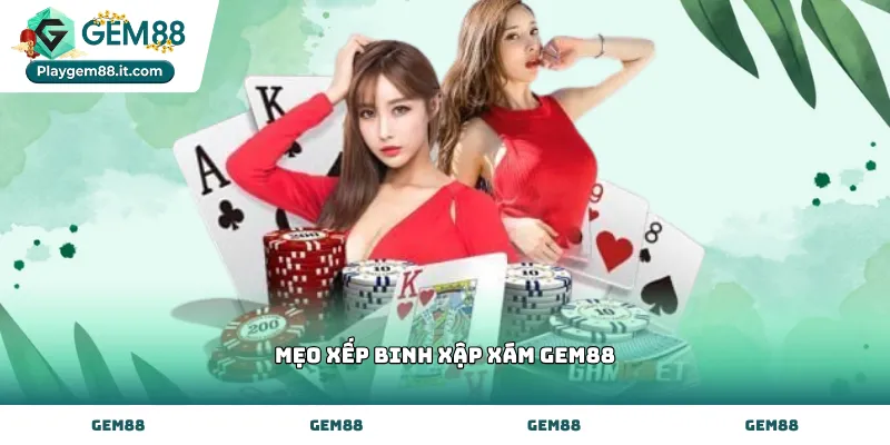 Áp dụng mẹo xếp binh xập xám Gem88 để tối ưu hóa bộ bài