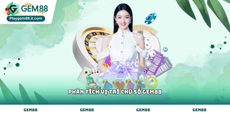 Gợi ý phân tích vị trí chữ số Gem88 chuẩn xác nhất