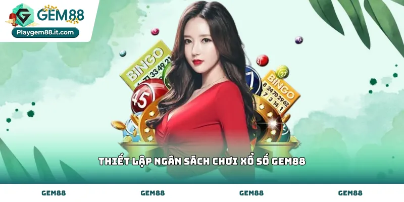 Thiết lập ngân sách chơi xổ số Gem88 an toàn hiệu quả
